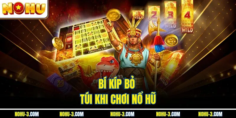 Bí kíp bỏ túi khi chơi nổ hũ
