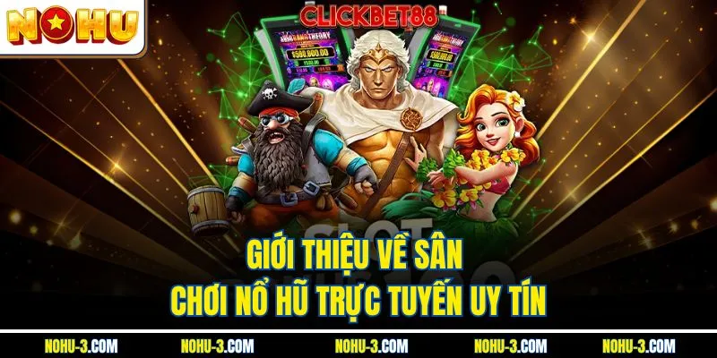 Giới thiệu về sân chơi Nổ Hũ trực tuyến uy tín